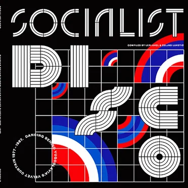 Socialist Disco. Dancing Behind Yugoslavia's Velvet Curtain 1977-1987 by Various Artists - album cover