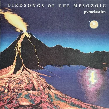 Pyroclastics by Birdsongs of the Mesozoic - album cover