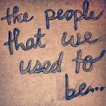 the people that we used to be