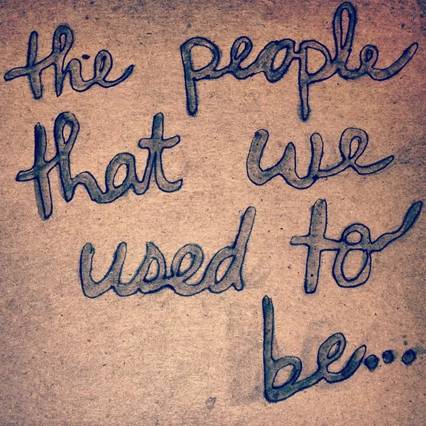 the people that we used to be
