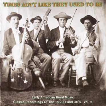 Times Ain't Like They Used to Be: Early American Rural Music, Volume 5 by Various Artists - album cover