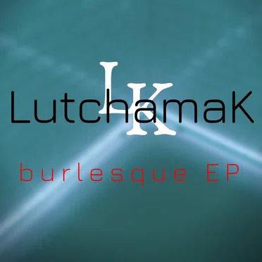 Burlesque EP by LutchamaK - album cover