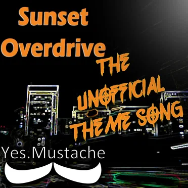 Sunset Overdrive (The Unofficial Theme Song) by Yes.Mustache - album cover
