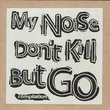 My Noise Don’t Kill But Go by Various Artists - album cover