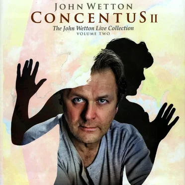 Concentus II - The John Wetton Live Collection Volume Two