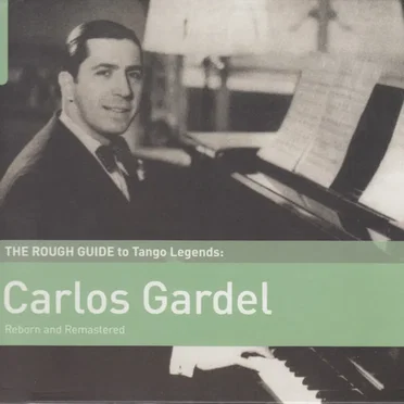 The Rough Guide to Tango Legends: Carlos Gardel