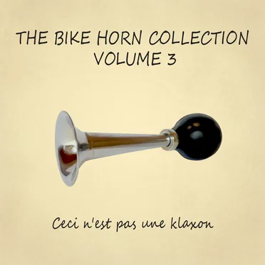 The Bike Horn Collection Volume 3: Ceci n'est pas une klaxon