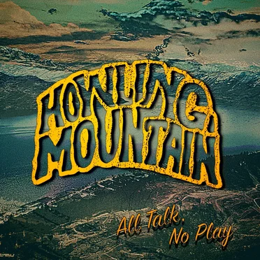 All Talk, No Play by Howling Mountain - album cover