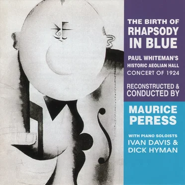 The Birth of Rhapsody in Blue: Paul Whiteman's Historic Aeolian Hall Concert of 1924