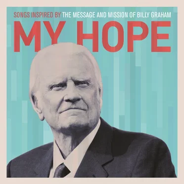 My Hope: Songs Inspired by the Message and Mission of Billy Graham by Various Artists - album cover
