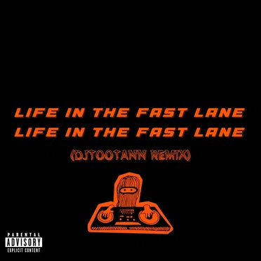 LIFE IN THE FAST LANE (DJTOOTANN REMIX)