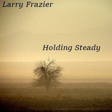 Holding Steady by Larry Frazier - album cover