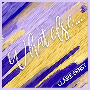 What Else by Claire Ernst - album cover