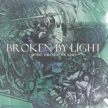 Sifting Through The Ashes by Broken By Light - album cover