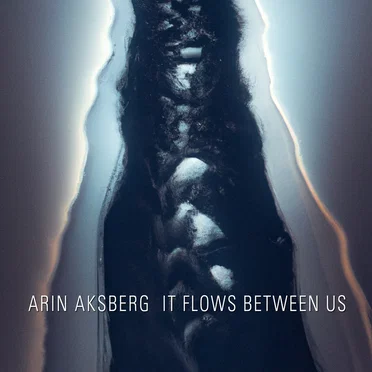 It Flows Between Us by Arin Aksberg - album cover
