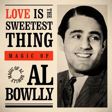 Love Is the Sweetest Thing: Magic of Al Bowlly