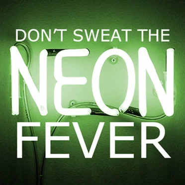 Don’t Sweat The Neon Fever