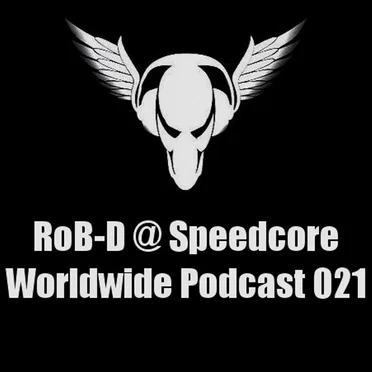 Speedcore Worldwide Podcast 021 by RoB-D - album cover