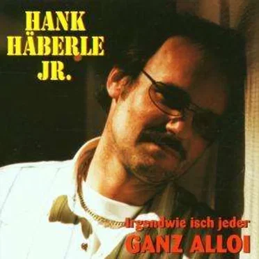 Irgendwie isch jeder ganz alloi