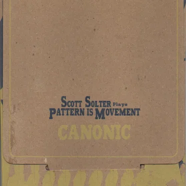 Canonic: Scott Solter Plays Pattern Is Movement by Scott Solter - album cover