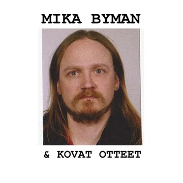 Mika Byman & Kovat Otteet