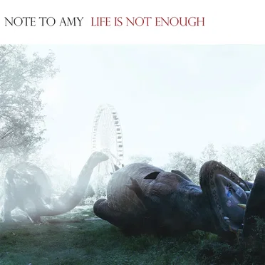 Life Is Not Enough by Note to Amy - album cover