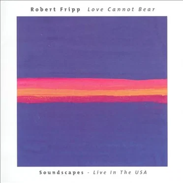 Love Cannot Bear: Soundscapes: Live in the USA