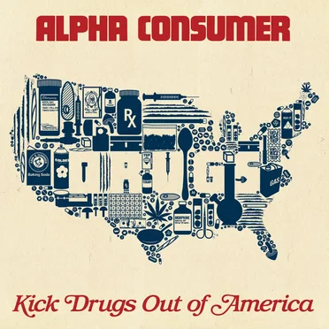 Kick Drugs Out of America by Alpha Consumer - album cover