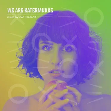 WE ARE KATERMUKKE: AVA Irandoost (DJ mix) by Ava Irandoost - album cover