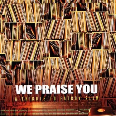 We Praise You - A Tribute to Fatboy Slim by Various Artists - album cover