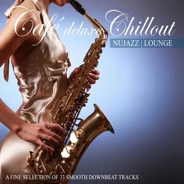 Café Deluxe Chillout: Nu Jazz / Lounge (A Fine Selection of 33 Smooth Downbeat Tracks) by Various Artists - album cover