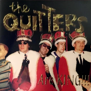 The Quitters Are King!!!