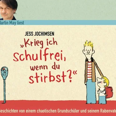 Krieg ich schulfrei, wenn du stirbst? Geschichten von einem chaotischen Grundschüler und seinem Rabenvater by Jess Jochimsen - album cover