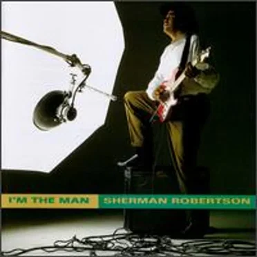 I'm the Man by Sherman Robertson - album cover