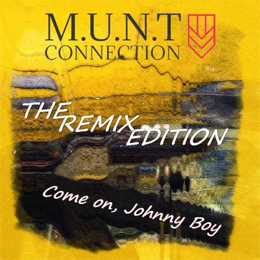 Come On, Johnny Boy (The remix Edition) by M.U.N.T. Connection - album cover