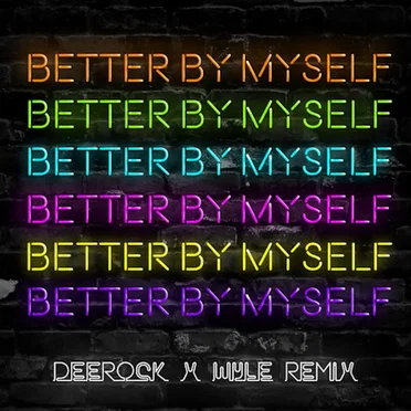 Better by Myself (Deerock x Wyle remix)