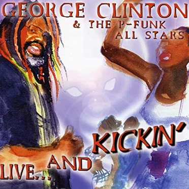 Live... And Kickin' by George Clinton and the P-Funk All Stars - album cover