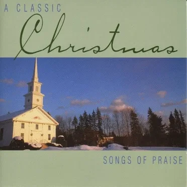 A Classic Christmas: Songs of Praise by Various Artists - album cover