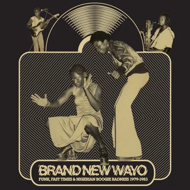Brand New Wayo: Funk, Fast Times & Nigerian Boogie Badness 1979-1983 by Various Artists - album cover