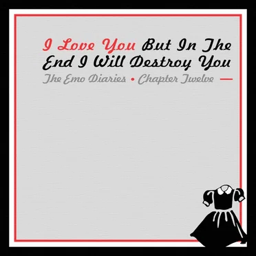 The Emo Diaries, Chapter Twelve: I Love You but in the End I Will Destroy You by Various Artists - album cover