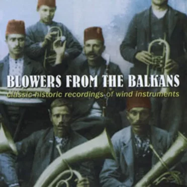 Blowers from the Balkans: Classic Historic Recordings of Wind Instruments by Various Artists - album cover