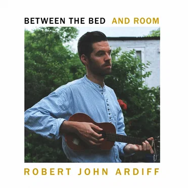 Between the Bed and Room by Robert John Ardiff - album cover
