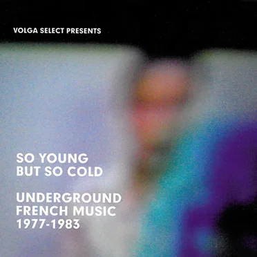 So Young but So Cold: Underground French Music 1977-1983 by Various Artists - album cover