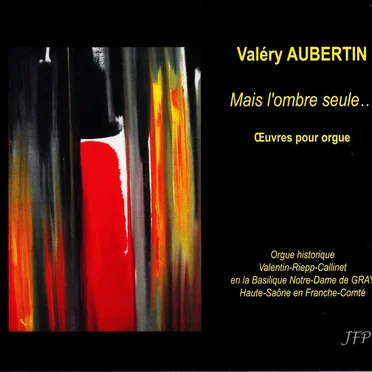 Mais l’ombre seule... : Œuvres pour orgue