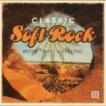 Classic Soft Rock: More Than a Feeling by Various Artists - album cover