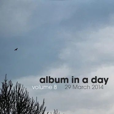 Album In A Day Volume 8 - 29 March 2014 by Various Artists - album cover