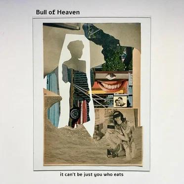 It Can't Be Just You Who Eats by Bull of Heaven - album cover