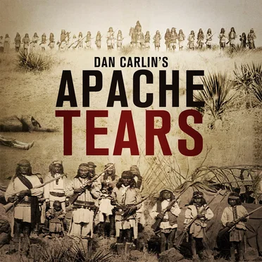 Dan Carlin's Hardcore History #19, “Apache Tears” by Dan Carlin - album cover