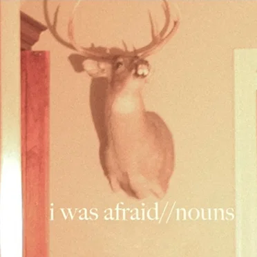 I Was Afraid//Nouns