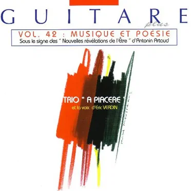 Guitare Plus Vol. 42: Musique Et Poésie (Sous Le Signe Des "Nouvelles Révélations De L'Être" d'Antonin Artaud) by Trio a Piacere - album cover
